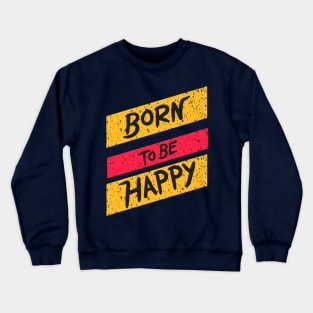 born to be happy Crewneck Sweatshirt